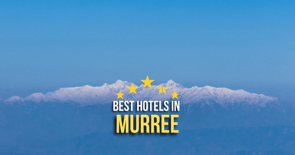 Best Hotels in Murree: Where to Stay for Comfort & Scenic Views